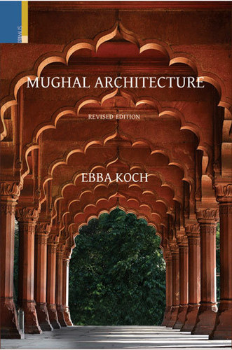 Mughal Architecture- An Outline of Its History and