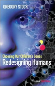 Redesigning Humans-Choosing Our Children's Genes