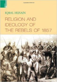 Religion and Ideology of the Rebels of 1857