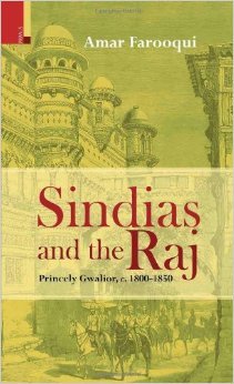 Sindias and the Raj- Princely Gwalior C. 1800-1850
