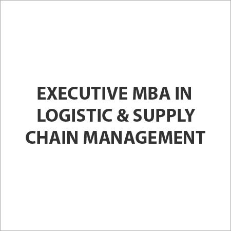 Executive MBA in Logistic & Supply Chain Management