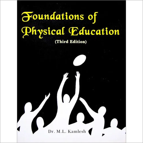 Foundations of Physical Education (The book will prove to be no less than a bible for the students of physical education at all levels of training and learning experience)