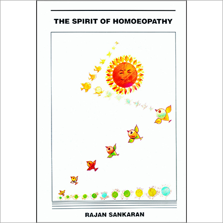 The Spirit of Homoeopathy - A5-A4 Paperback, 200-300 Pages | Clear Text, Four Sections, Study Reference by Dr. Rajan Sankaran
