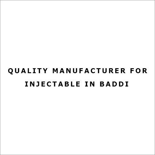 Quality Manufacturer for Injectable in Baddi