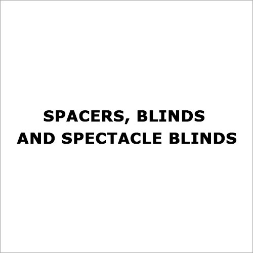 Spacers, Blinds and Spectacle blinds