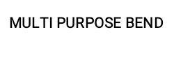MULTI PURPOSE BEND
