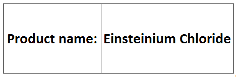 Einsteinium Chloride - EsCl3 99.9% Purity | Radioactive Research Grade Sealed Ampoules Lead Container