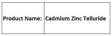 Cadmium Zinc Telluride - CdZnTe Customizable Dimensions 99.999% Purity | Long Carrier Lifetime High Sensitivity Wide Bandgap Radiation Detection Solar Cells