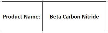 Beta Carbon Nitride - Beta Carbon Nitride, Grey, 3.5 g/cm³ | Superhard Material, Diamond+ Hardness, Cutting Tools, Abrasives
