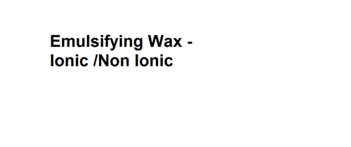 Emulsifying Wax-Ionic/ Non Ionic