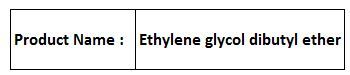 Ethylene Glycol Dibutyl Ether - C10H22O3, Boiling Point 245°C | Solvent, Water-Miscible, Low Toxicity