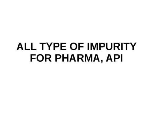 ALL TYPE OF IMPURITY FOR PHARMA, API By SAJAN OVERSEAS PVT. LTD.