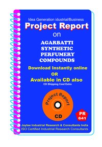 Agarbatti Synthetic Perfumery Compounds Manufacturing Ebook - Iso Certified, Detailed Guide, Market Analysis, Financial Projections, English