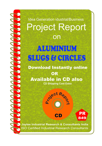 Aluminium Slugs and Circles manufacturing Project Report eBook