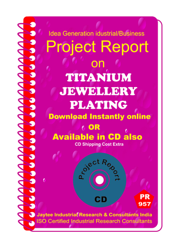 Titanium Jewellery Plating Manufacturing eBook - ISO Certified, 13-Chapter Guide, Market Analysis, Manufacturing Process