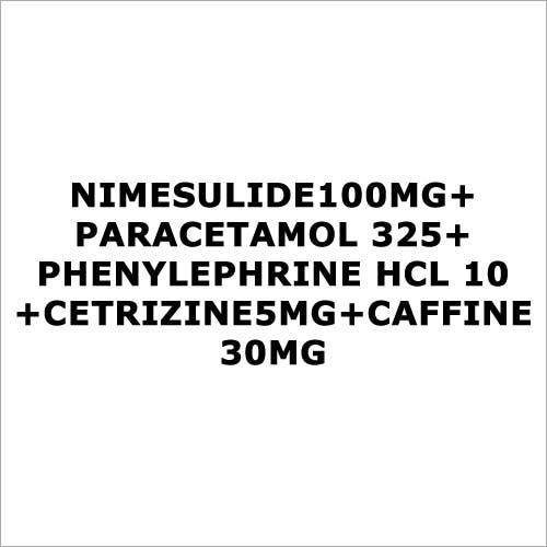 Nimesulide100mg+Paracetamol 325+Phenylephrine HCL 10+Cetrizine5mg+Caffine 30mg
