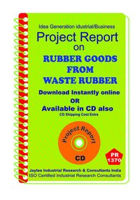 Rubber Goods From Waste Rubber Project Report Ebook