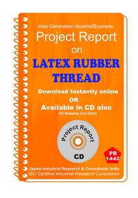 Latex Rubber Thread Manufacturing Project Report Ebook