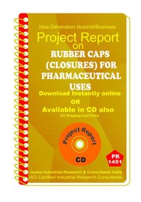 Rubber Caps (closures) For Pharmaceutical User Manufacturing Project Report Ebook