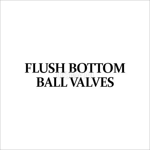 Flush Bottom Ball Valves