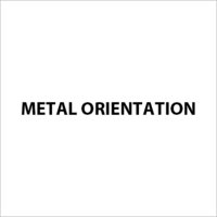 Metal Orientation