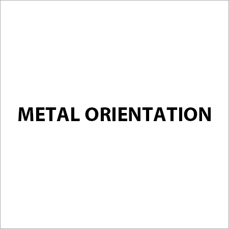 Metal Orientation