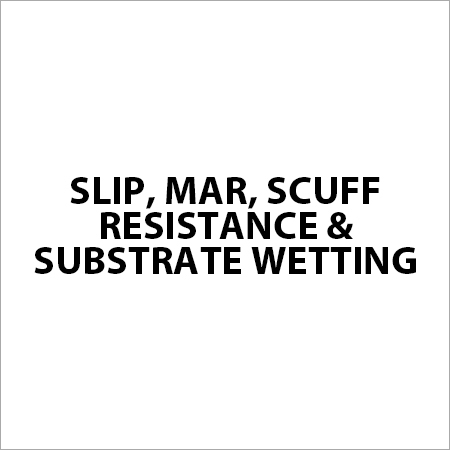Slip, mar, scuff resistance & Substrate wetting