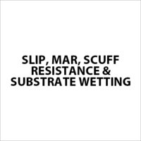 Slip, mar, scuff resistance & Substrate wetting