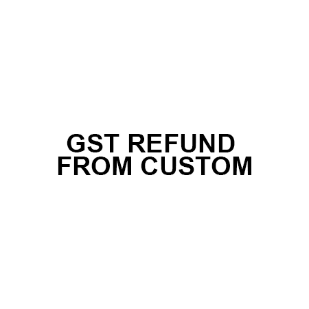 GST Refund from Custom