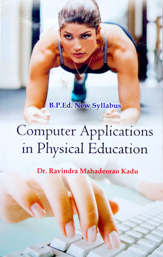 Computer Applications in Physical Education (B.P.Ed. New Syllabus) - 2019 Computer Applications in Physical Education (B.P.Ed. New Syllabus) - 2019