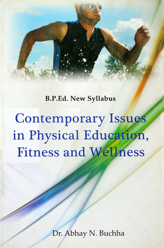 Contemporary Issues in Physical Education, Fitness and Wellness (B.P.Ed. New Syllabus)