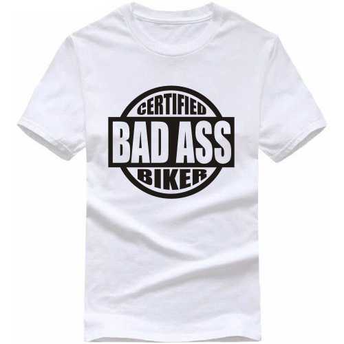 Certified Bad Ass Biker White Colour T Shirt - Cotton, Size S-XXL, White, Short Sleeves, O-Neck, Printed Design for Males Aged 18-45