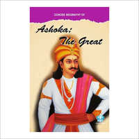 Concise Biography Of Ashoka The Great