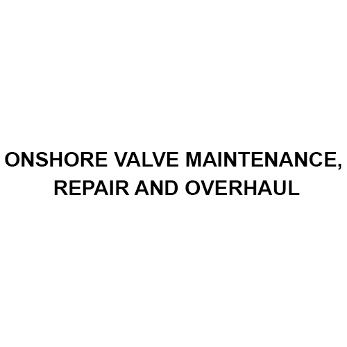 Onshore Valve Maintenance Repair And Overhaul