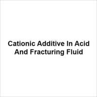 Cationic Additive In Acid And Fracturing Fluid