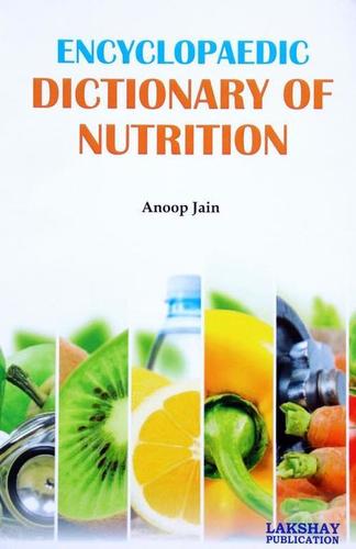 Encyclopaedic Dictionary of Nutrition (The book is endeavoured to include the more important terms used at advanced level)