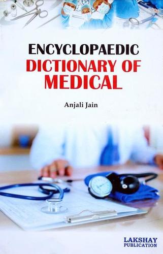 Encyclopaedic Dictionary of Medical (The book is endeavoured to include the more important terms used at advanced level)