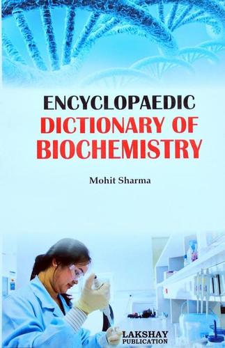 Encyclopaedic Dictionary of Biochemistry (The book is endeavoured to include the more important terms used at advanced level)