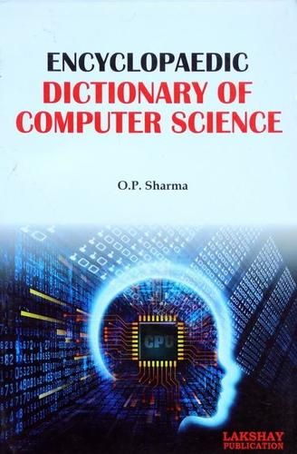 Bright White Paper Encyclopaedic Dictionary Of Computer Science (The Book Is Endeavoured To Include The More Important Terms Used At Advanced Level)