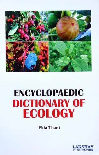 Encyclopaedic Dictionary of Ecology (The book is endeavoured to include the more important terms used at advanced level)