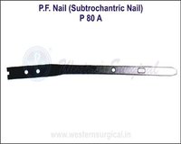 P.F. Nail (Subtrochantric Nail)