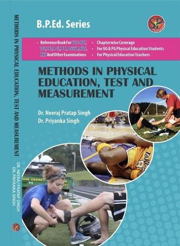 Methods in Physical Education Test and Measurement (B.P.Ed. New Syllabus based book and also useful as reference book for UGC-NET, NVS, DSSSB, KVS, TGT, PGT, PTI & other competitive examinations)