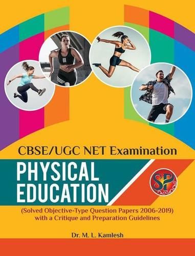CBSE / UGC NET Examination Physical Education (Solved Question Papers 2006-2019) with a Critique and Preparation Guidelines (Physical Education Competitive Examination book by Dr. M L Kamlesh)