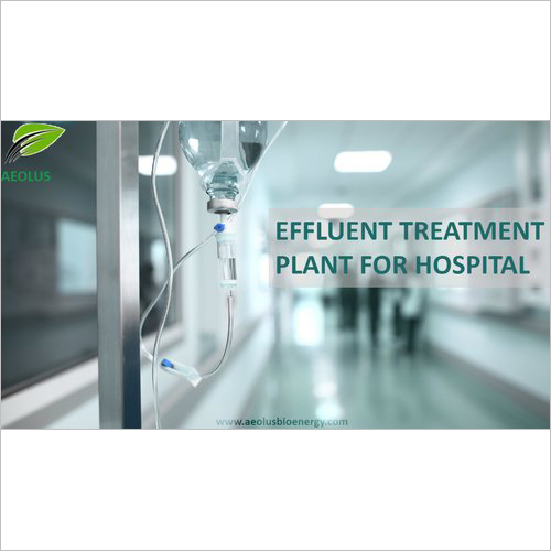 Effluent treatment plant for Hospitals By AEOLUS SUSTAINABLE BIOENERGY PVT. LTD.