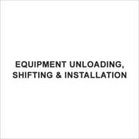 Equipment Unloading, Shifting & Installation
