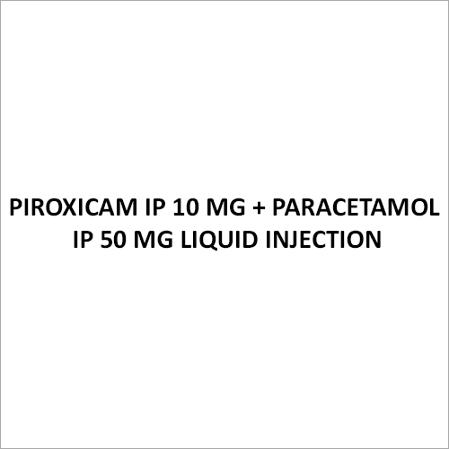 Piroxicam IP 10 Mg + Paracetamol IP 50 Mg Liquid Injection