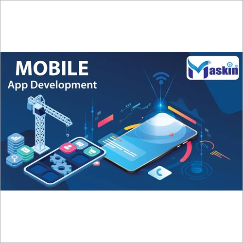 Mobile App Development Services By MASKIN SERVICES INDIA PVT. LTD.