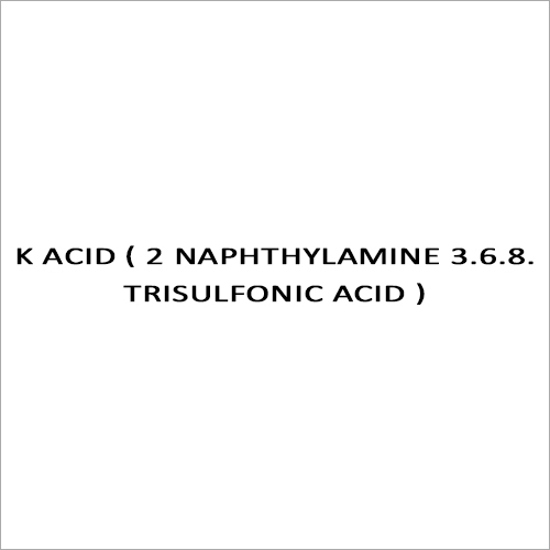 K ACID ( 2 NAPHTHYLAMINE 3.6.8. TRISULFONIC ACID )