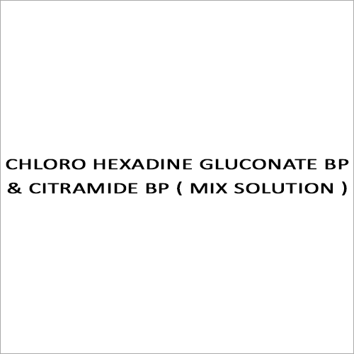 CHLORO HEXADINE GLUCONATE BP & CITRAMIDE BP ( MIX SOLUTION )