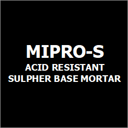 Mipro-S Acid Resistant Sulphur Base Mortar Usage: Industrial